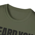 HEARD YOU NOT T-SHIRT