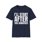 I'LL START AFTER THIS HANGOVER T-SHIRT