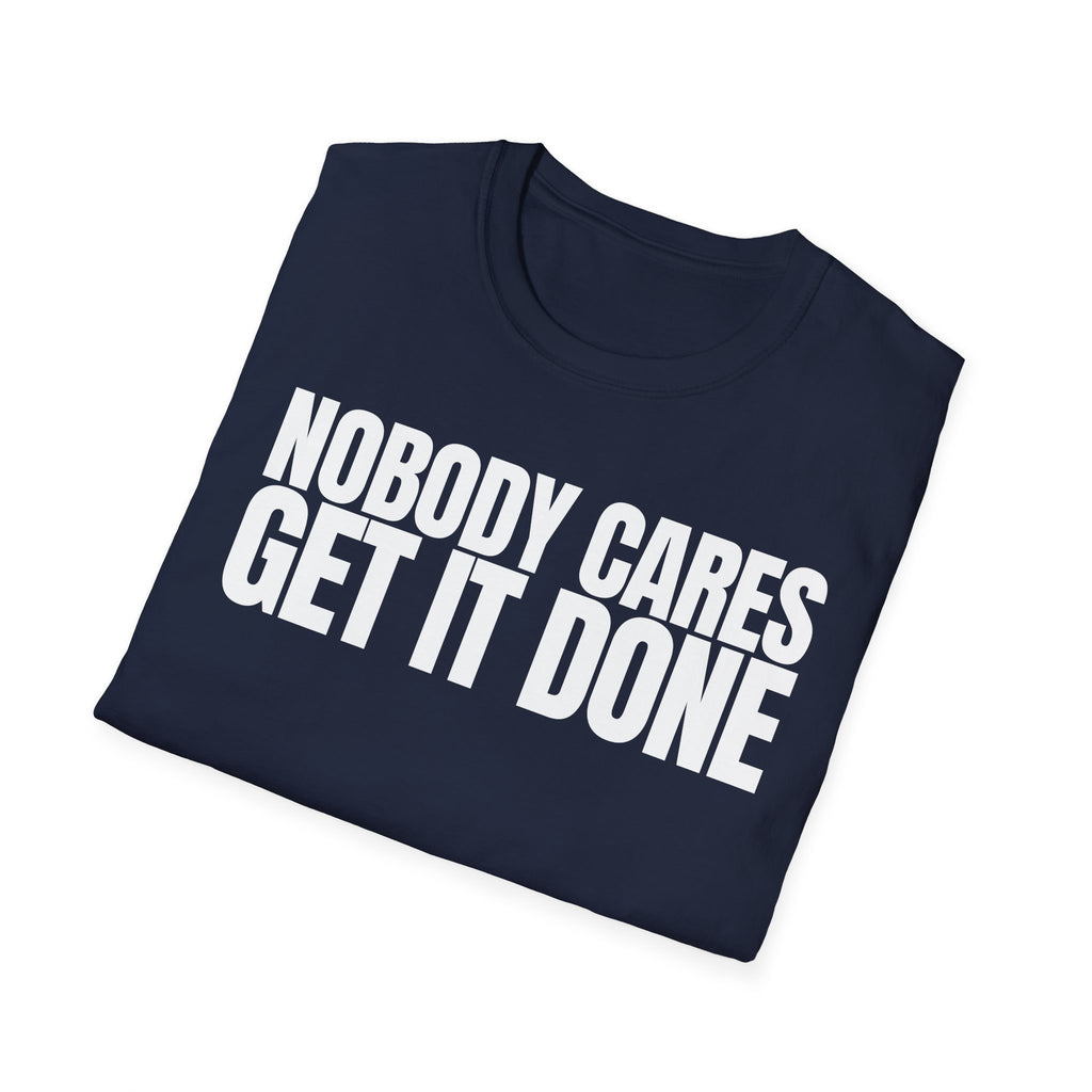 NOBODY CARES GET IT DONE T-SHIRT