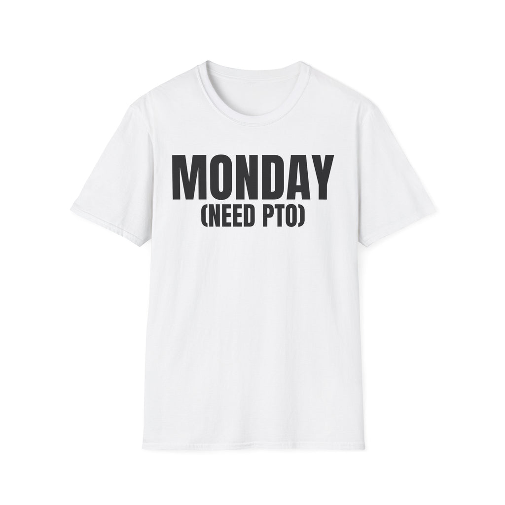 MONDAY (NEED PTO) T-SHIRT