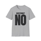 QUESTIONS? NO T-SHIRT