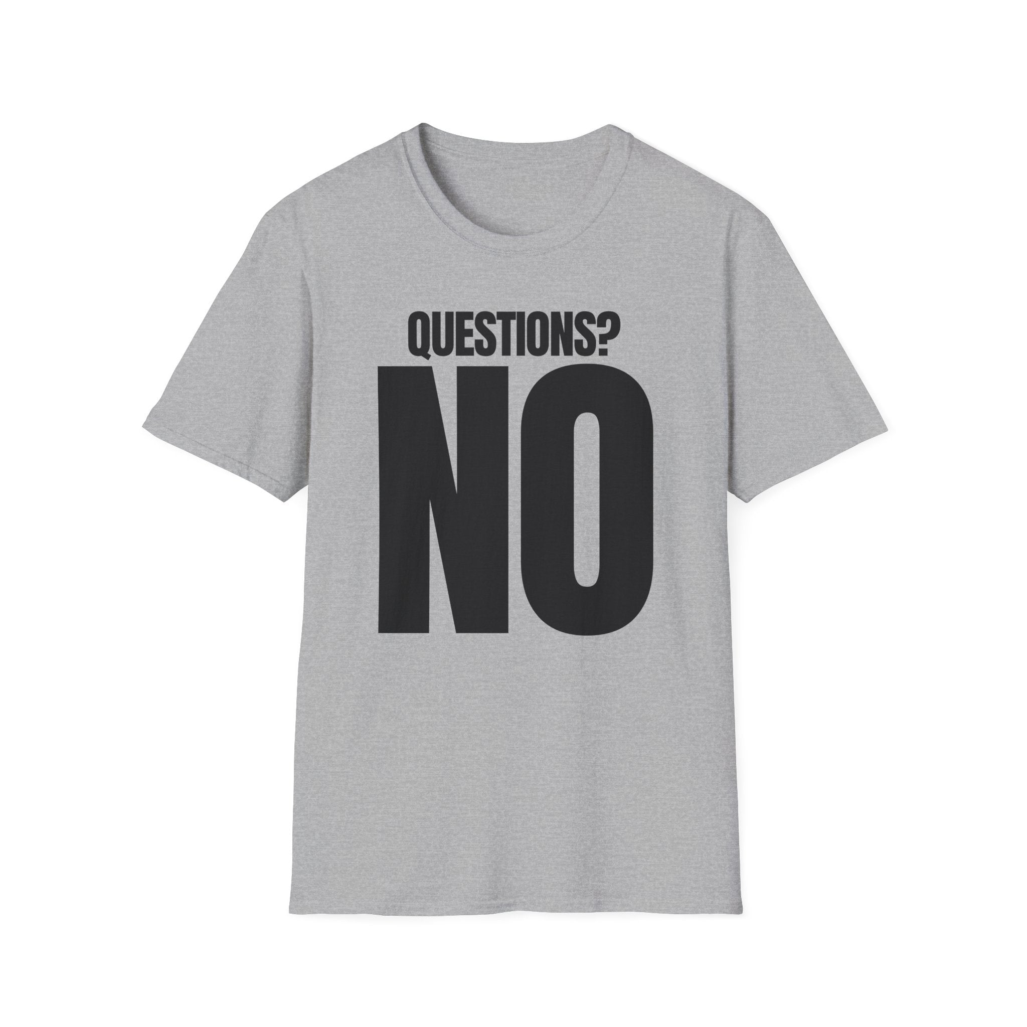 QUESTIONS? NO T-SHIRT