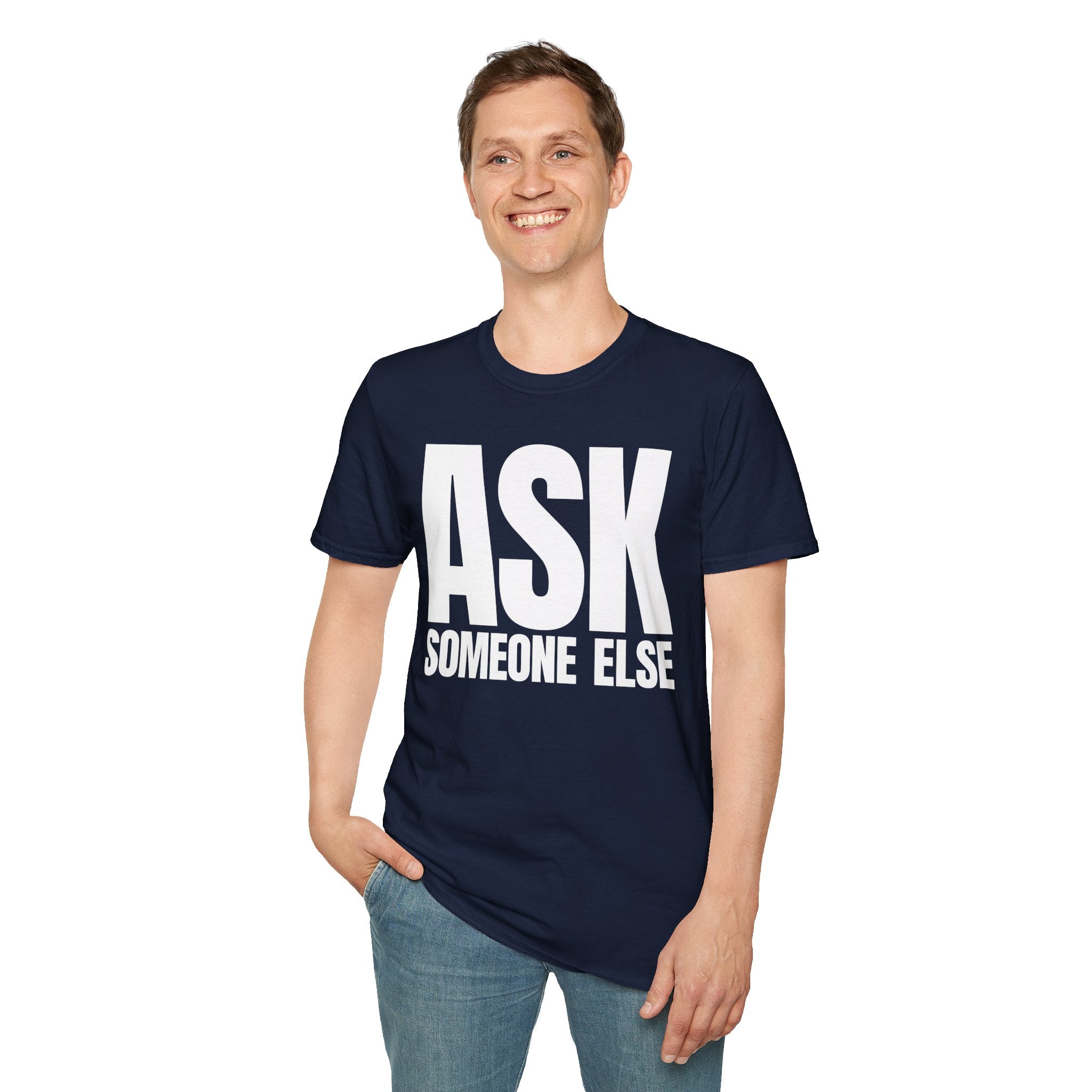 ASK SOMEONE ELSE T-SHIRT