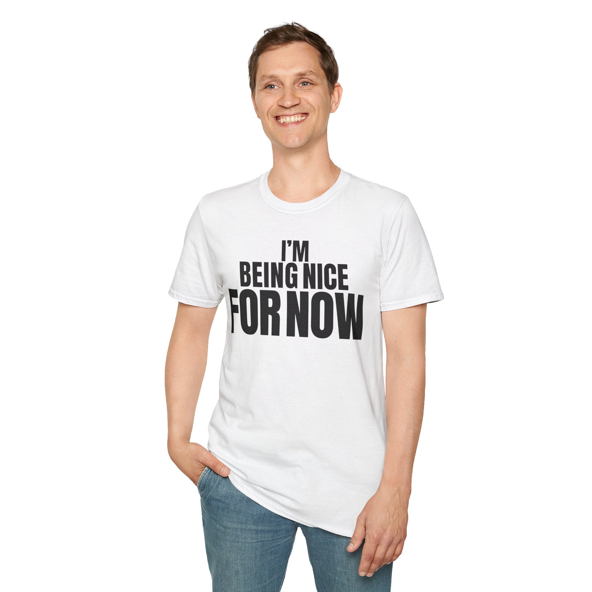 I'M BEING NICE FOR NOW T-SHIRT