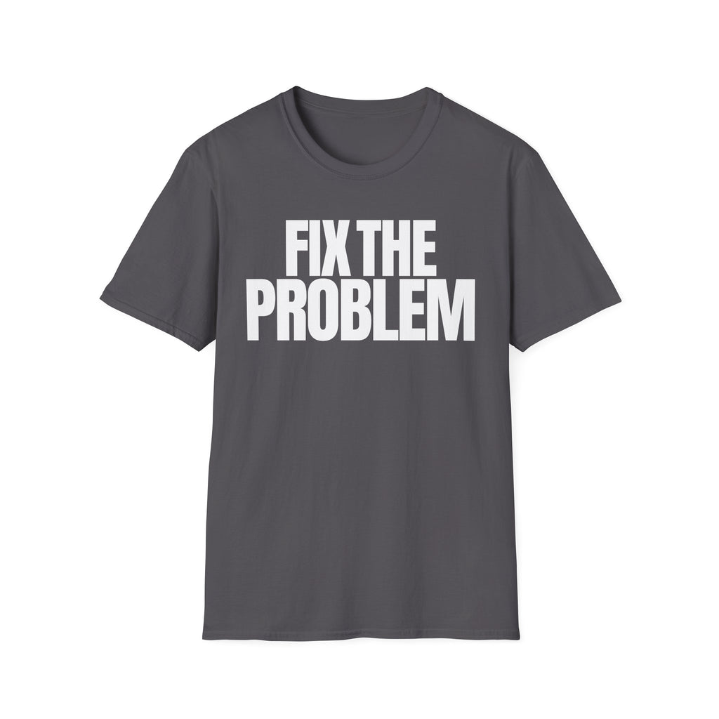 FIX THE PROBLEM T-SHIRT