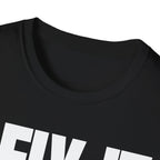 I FIX IT YOU BREAK IT T-SHIRT