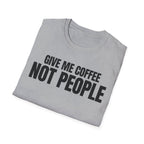 GIVE ME  COFFE NOT PEOPLE T-SHIRT