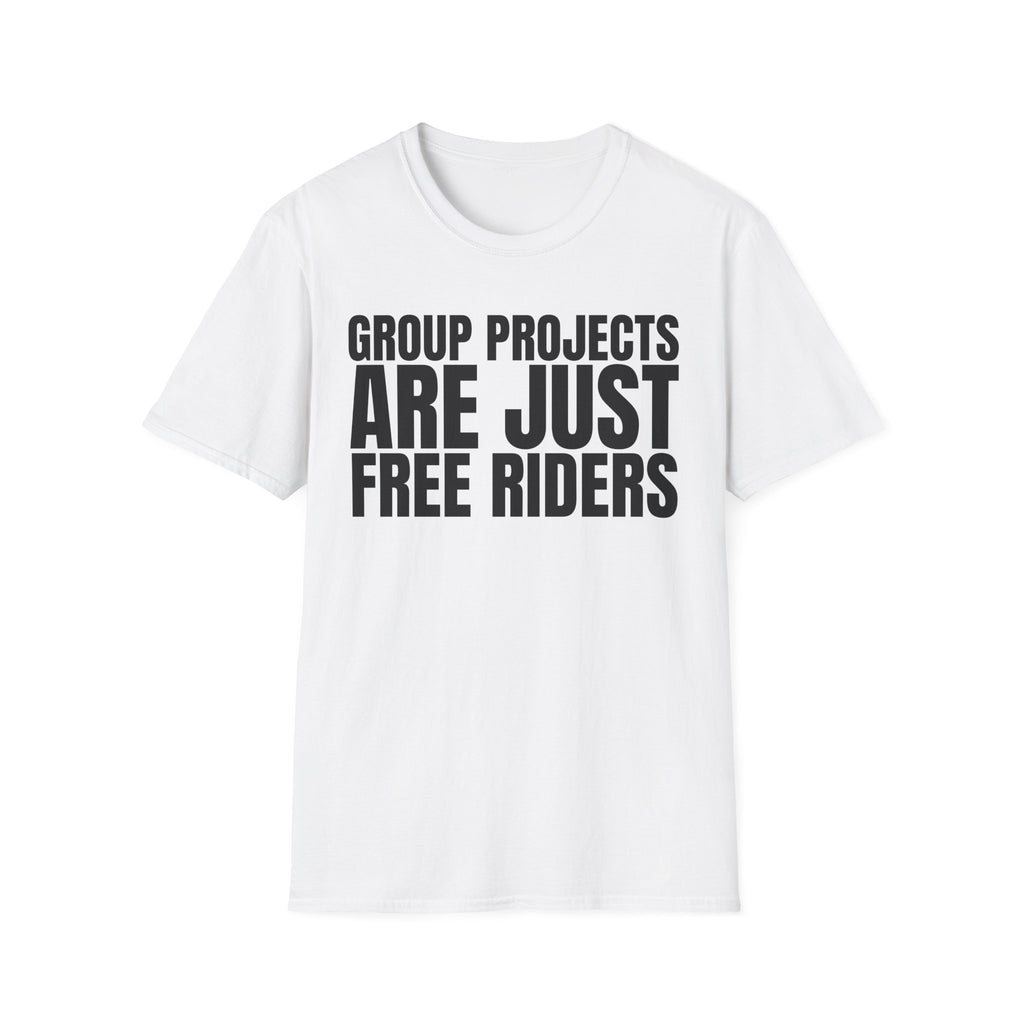 GROUP PROJECTS ARE JUST FREE RIDERS