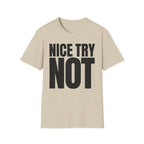 NICE TRY NOT T-SHIRT