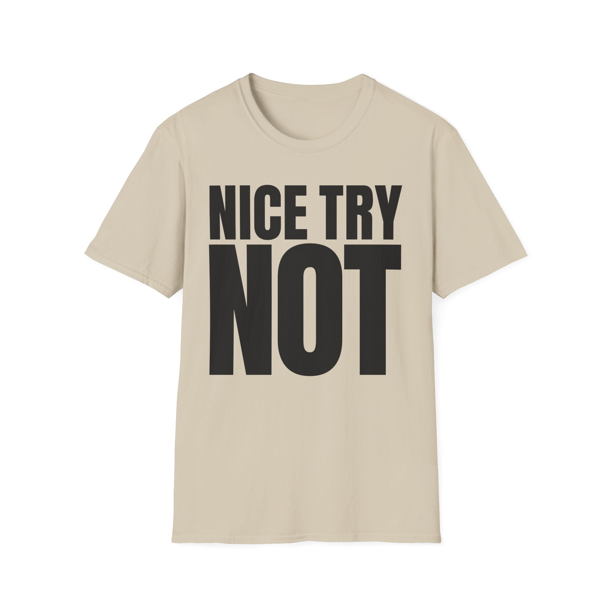 NICE TRY NOT T-SHIRT