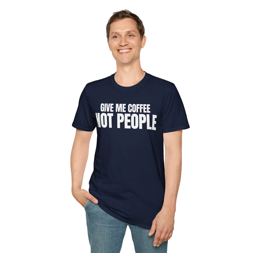 GIVE ME  COFFE NOT PEOPLE T-SHIRT