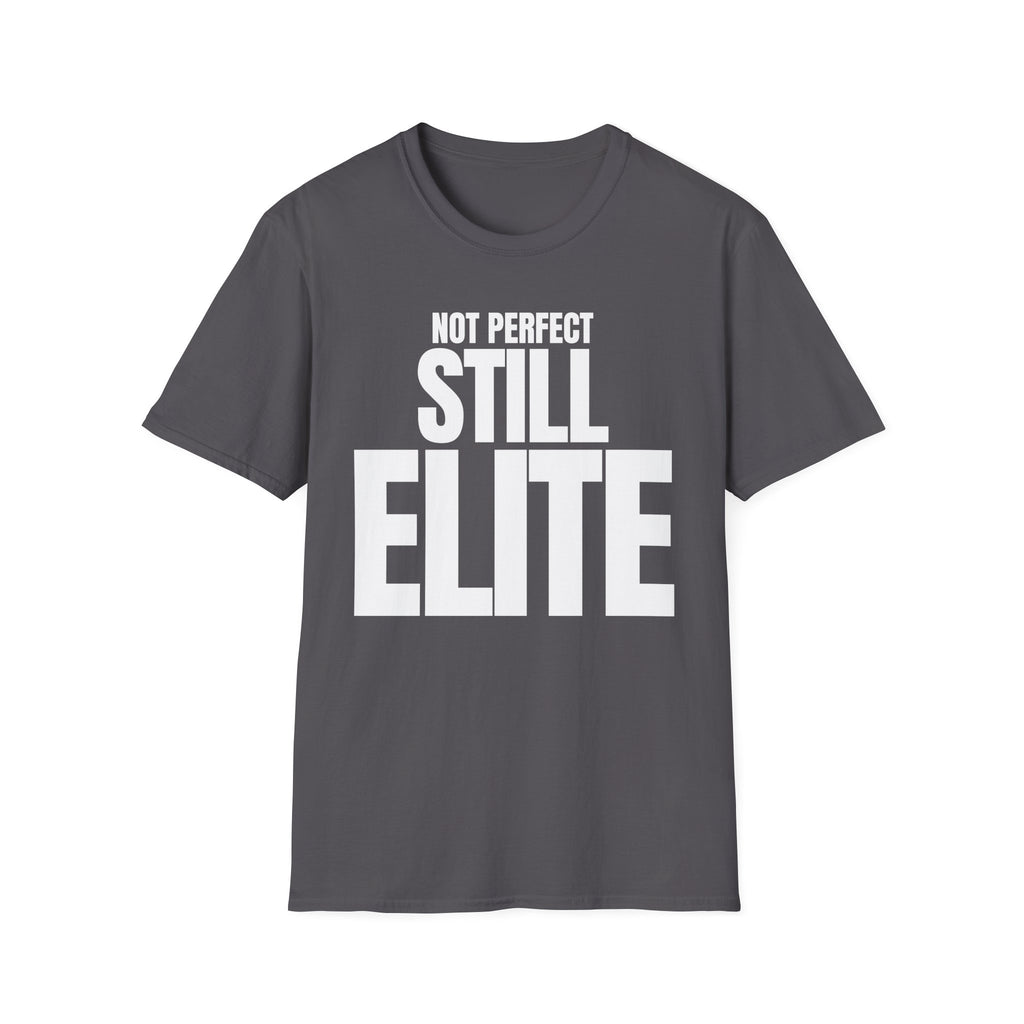 NOT PERFECT STILL ELITE T-SHIRT