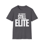 NOT PERFECT STILL ELITE T-SHIRT