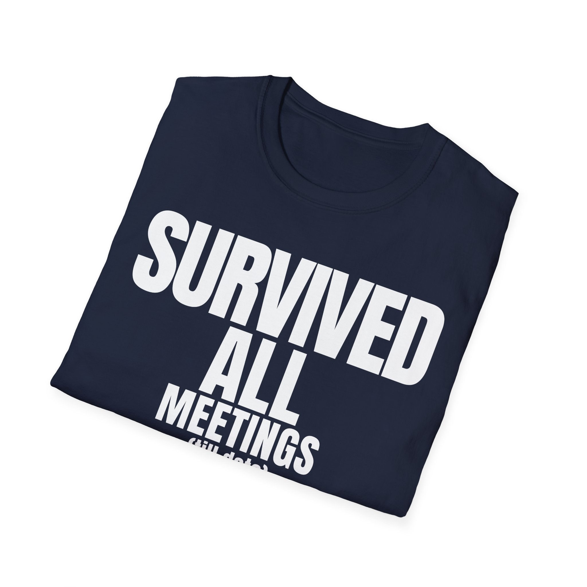 SURVIVED ALL MEETINGS (till date) T-SHIRT