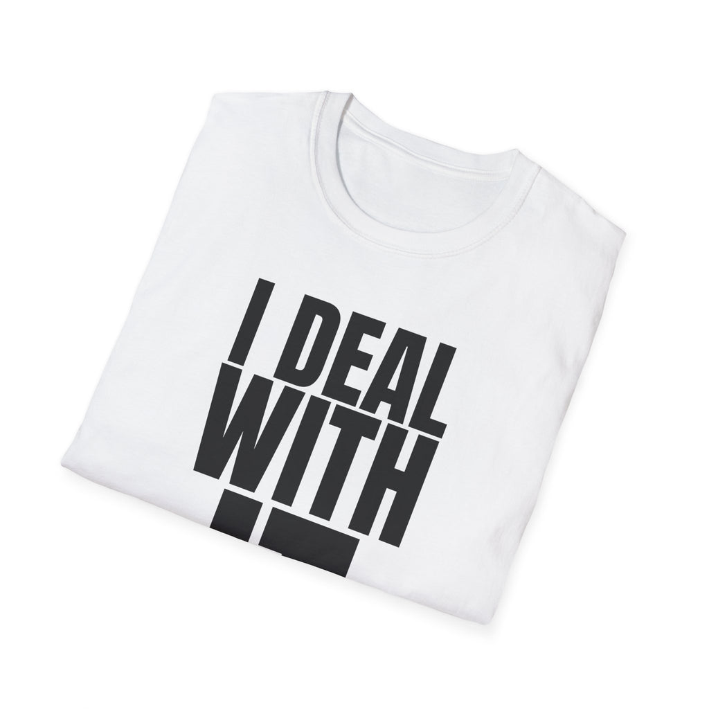 I DEAL WITH IT T-SHIRT