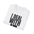 I DEAL WITH IT T-SHIRT
