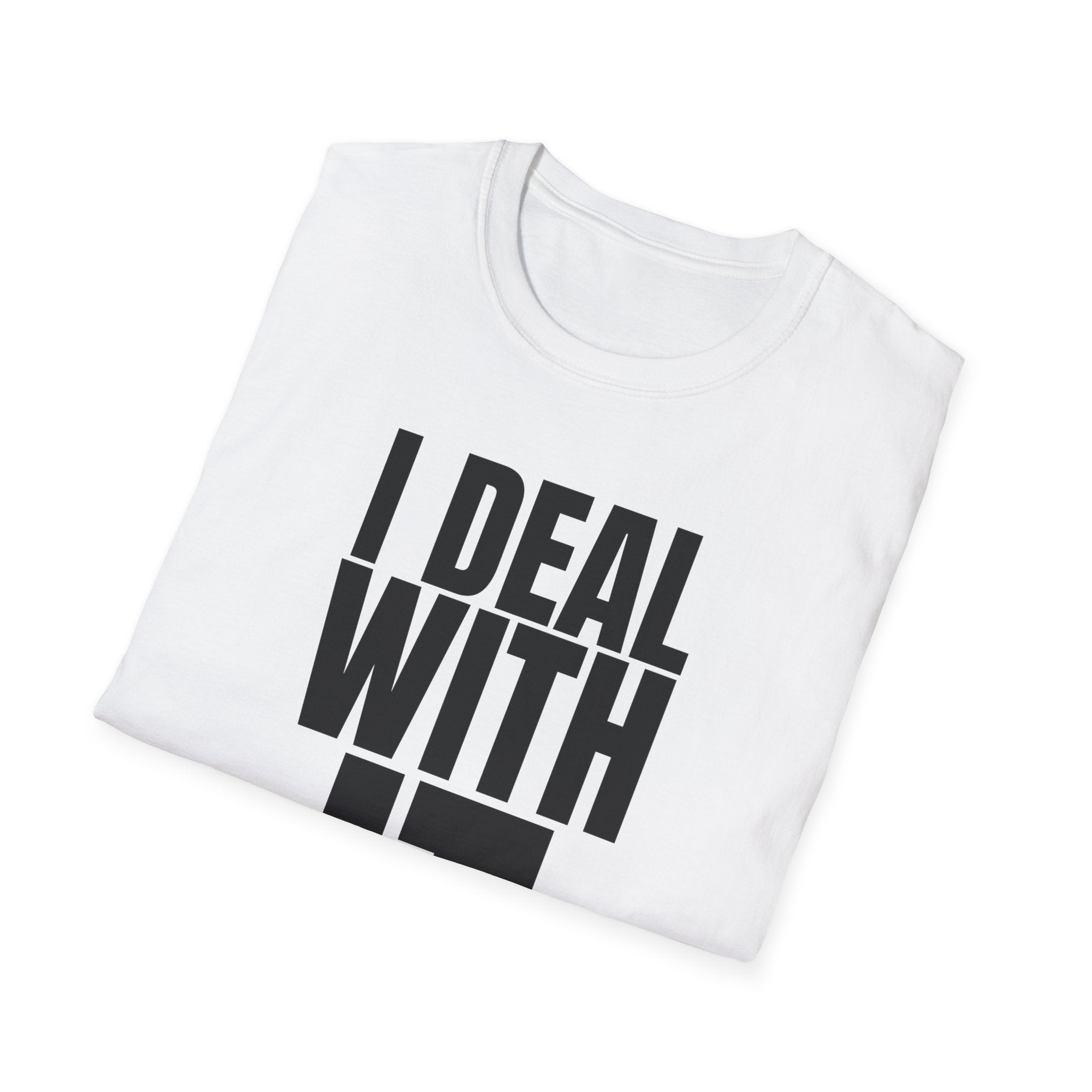I DEAL WITH IT T-SHIRT