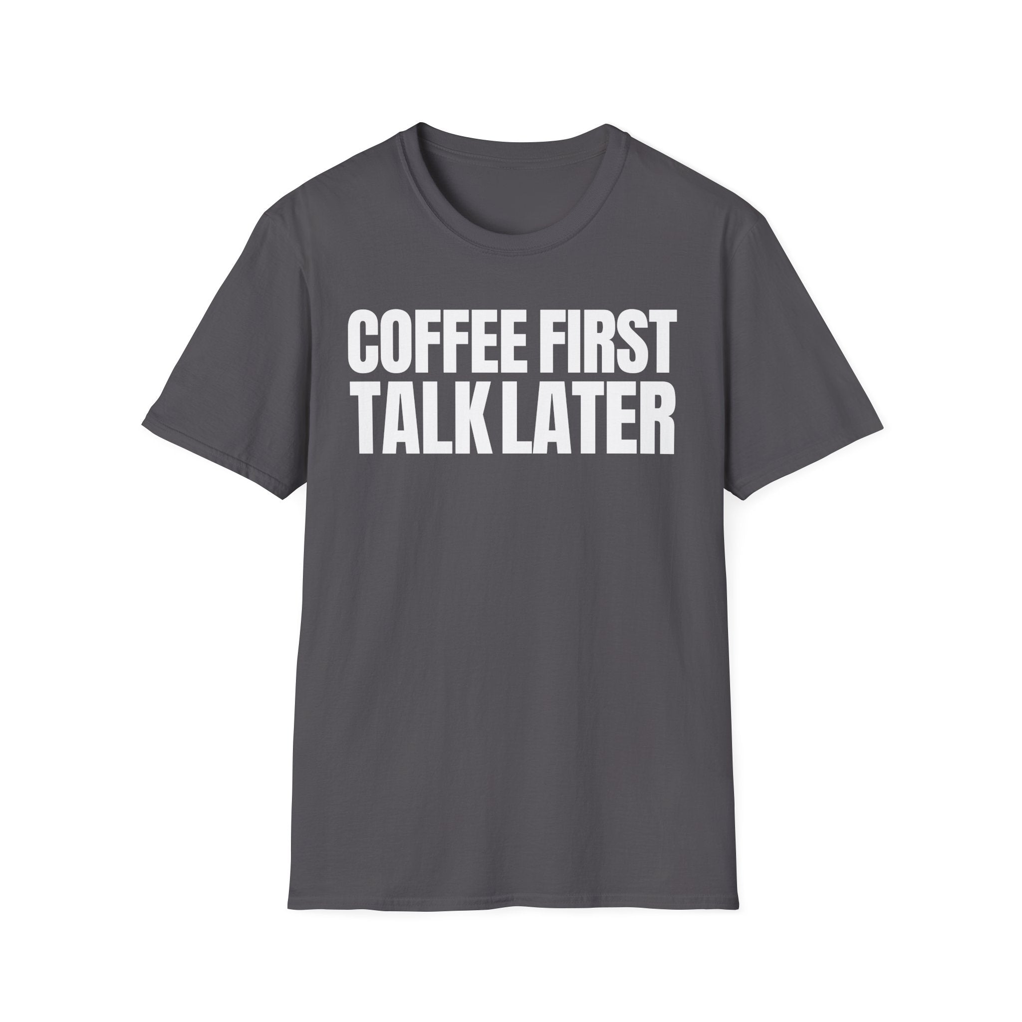 COFFEE FIRST TALK LATER T-SHIRT
