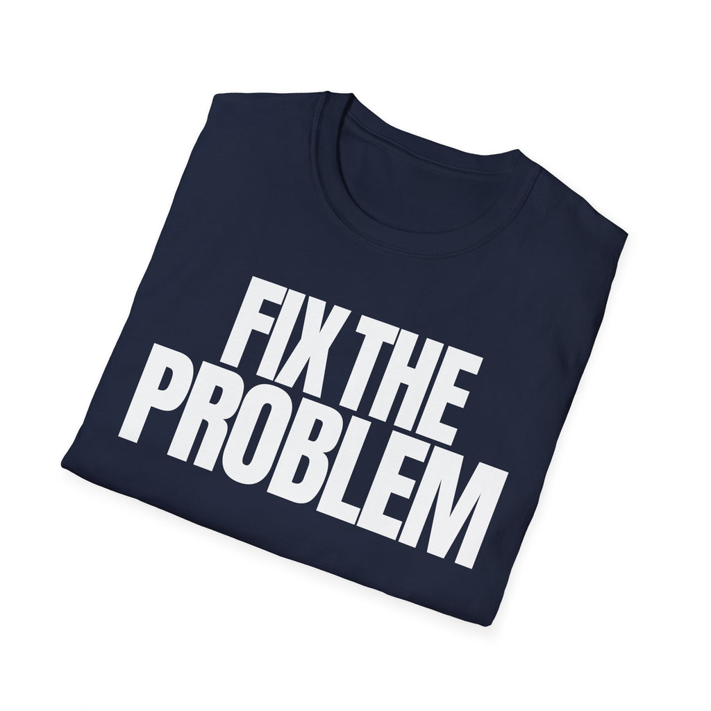 FIX THE PROBLEM T-SHIRT