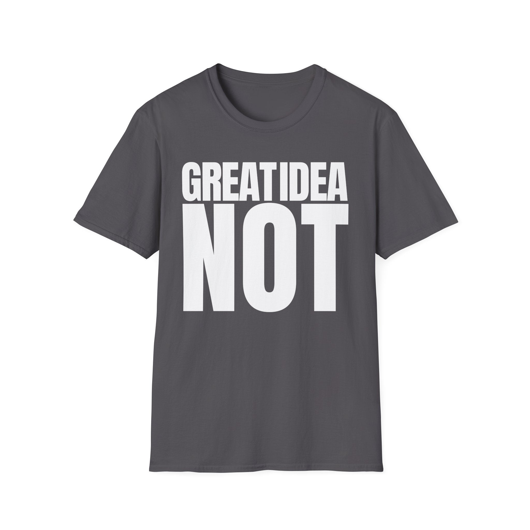 GREAT IDEA NOT REALLY T-SHIRT