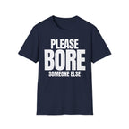 PLEASE BORE SOMEONE ELSE T-SHIRT