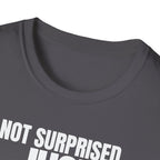NOT SURPRISED JUST ANNOYED! T-SHIRT