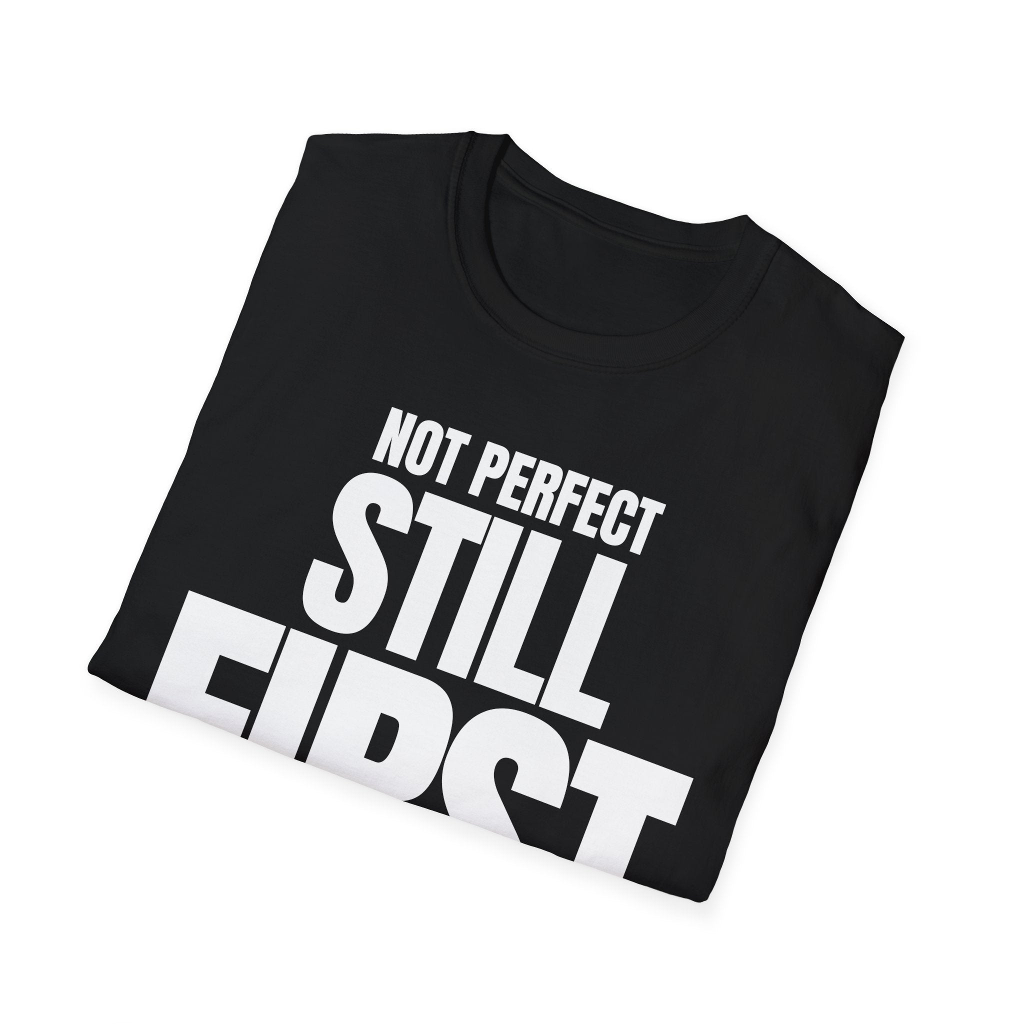 NOT PERFECT STILL FIRST T-SHIRT