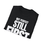 NOT PERFECT STILL FIRST T-SHIRT