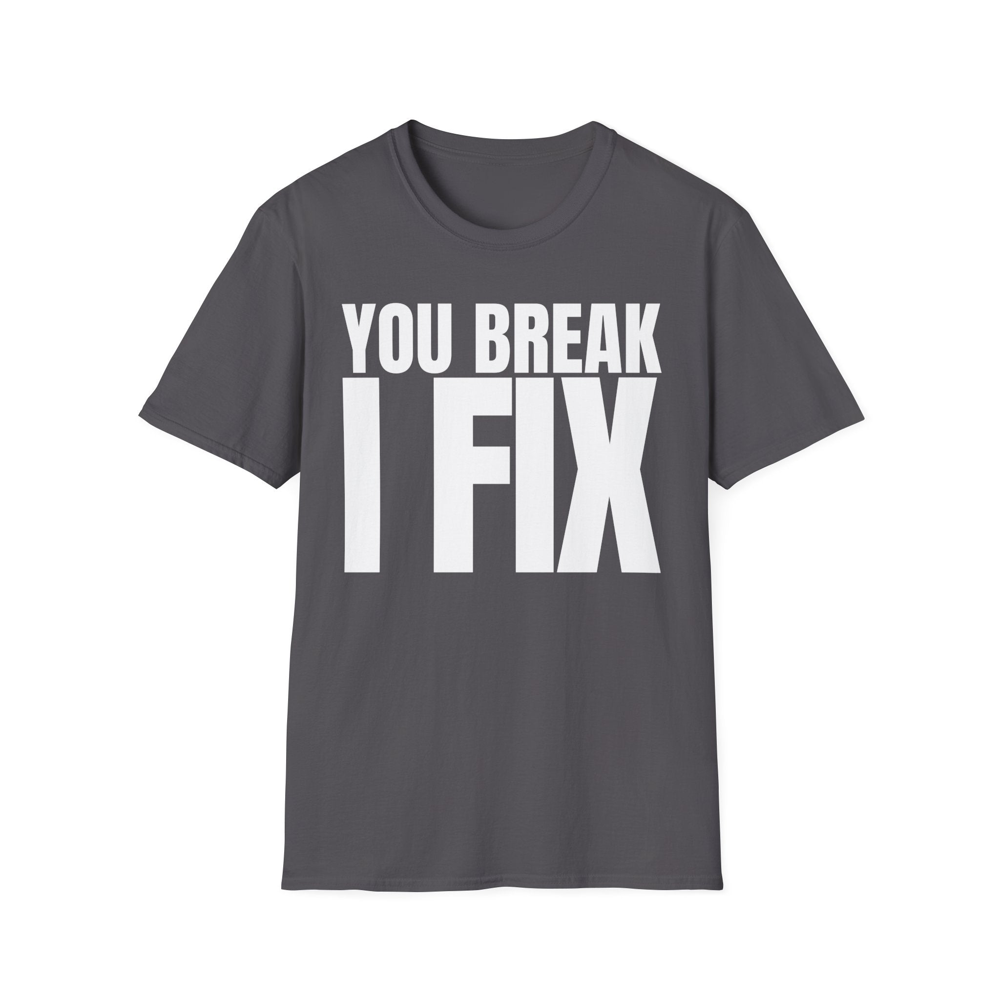 YOU BREAK I FIX T-SHIRT