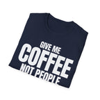 GIVE ME COFFEE NOT PEOPLE T-SHIRT