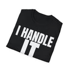 I HANDLE IT T-SHIRT