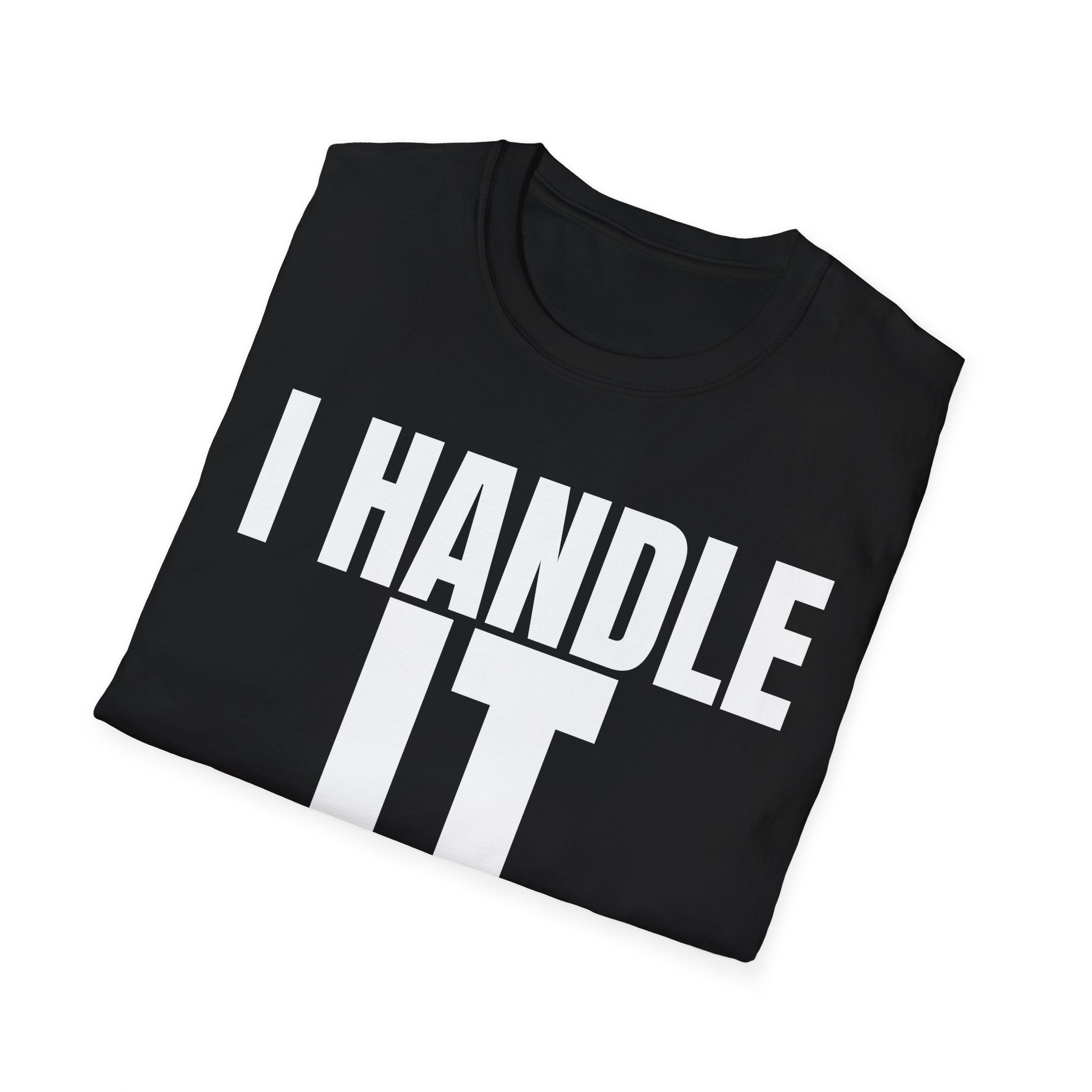 I HANDLE IT T-SHIRT