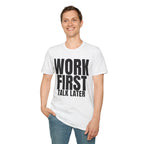 WORK FIRST TALK LATER T-SHIRT