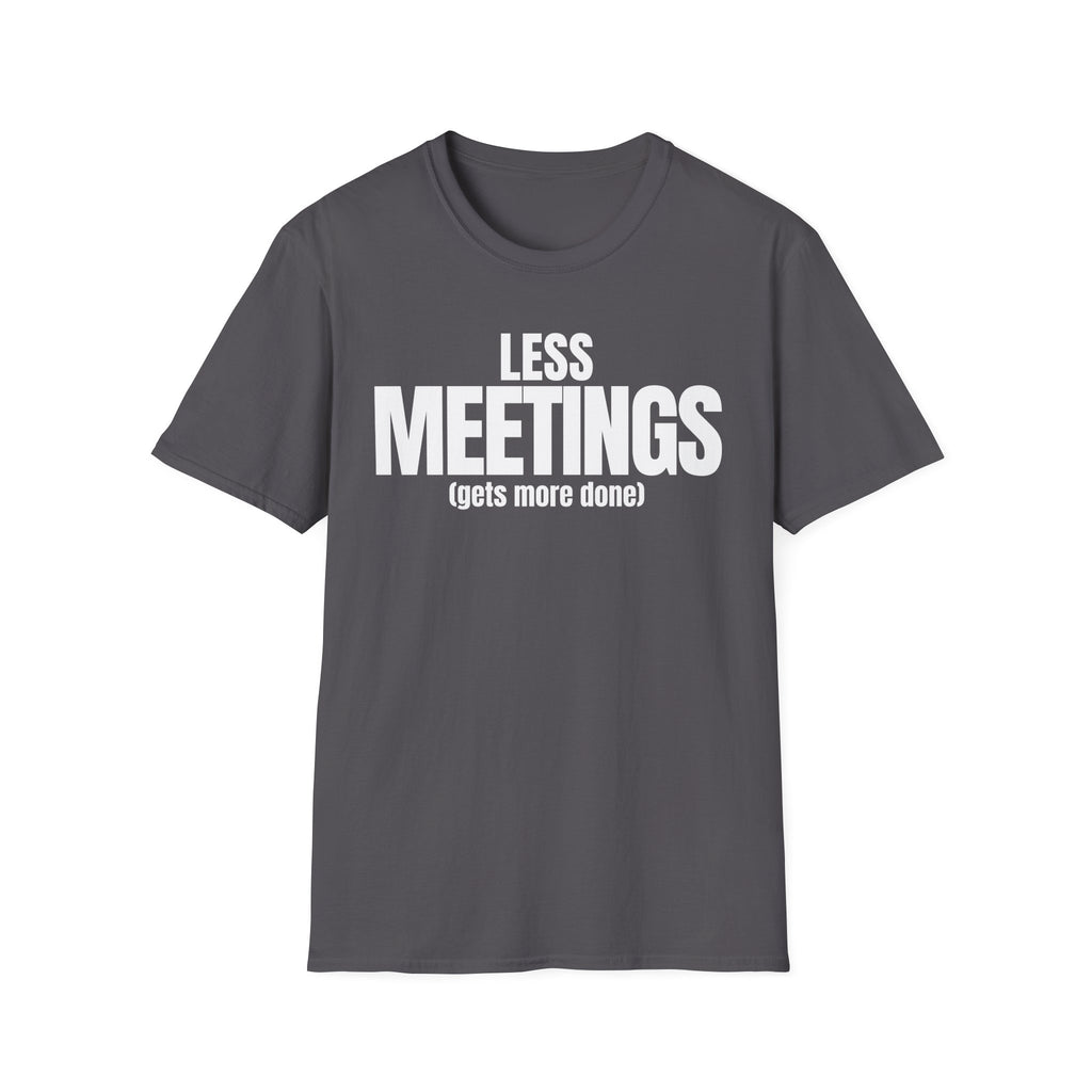 LESS MEETINGS (gets more done) T-SHIRT