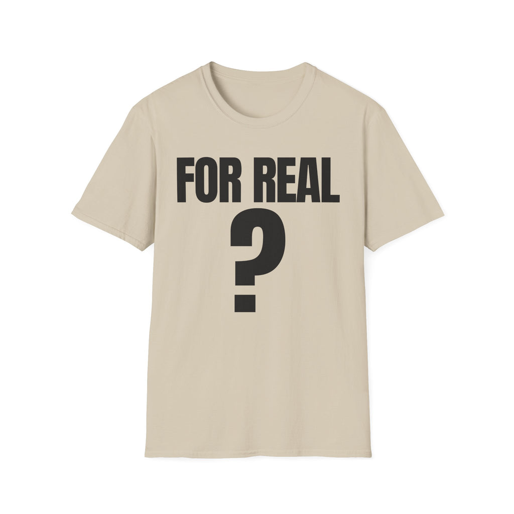 FOR REAL? T-SHIRT