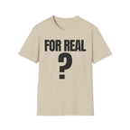 FOR REAL? T-SHIRT