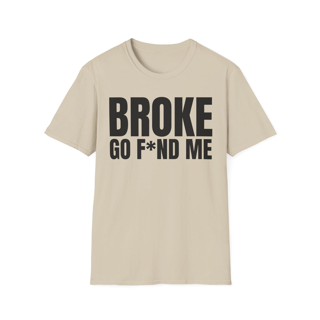 BROKE GO F*ND ME T-SHIRT