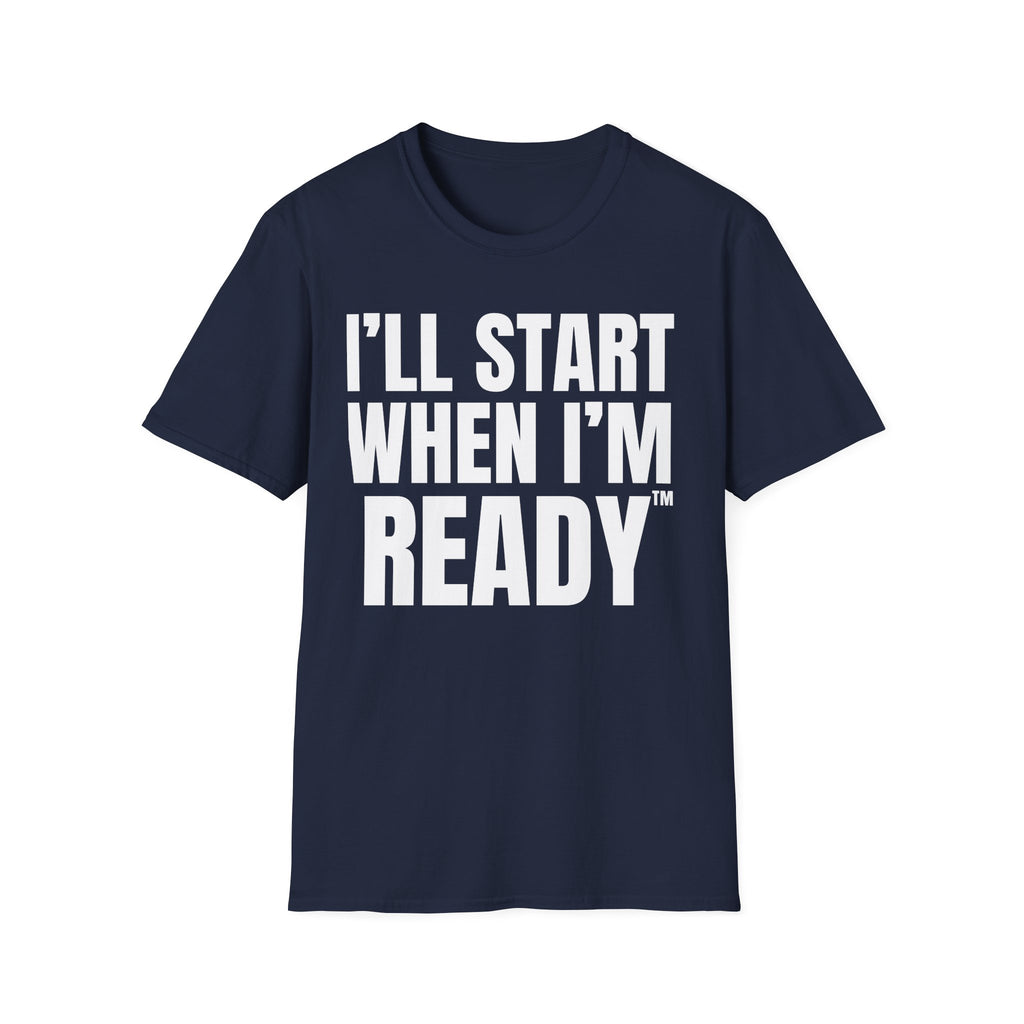 I'LL START WHEN I'M READY T-SHIRT