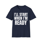 I'LL START WHEN I'M READY T-SHIRT