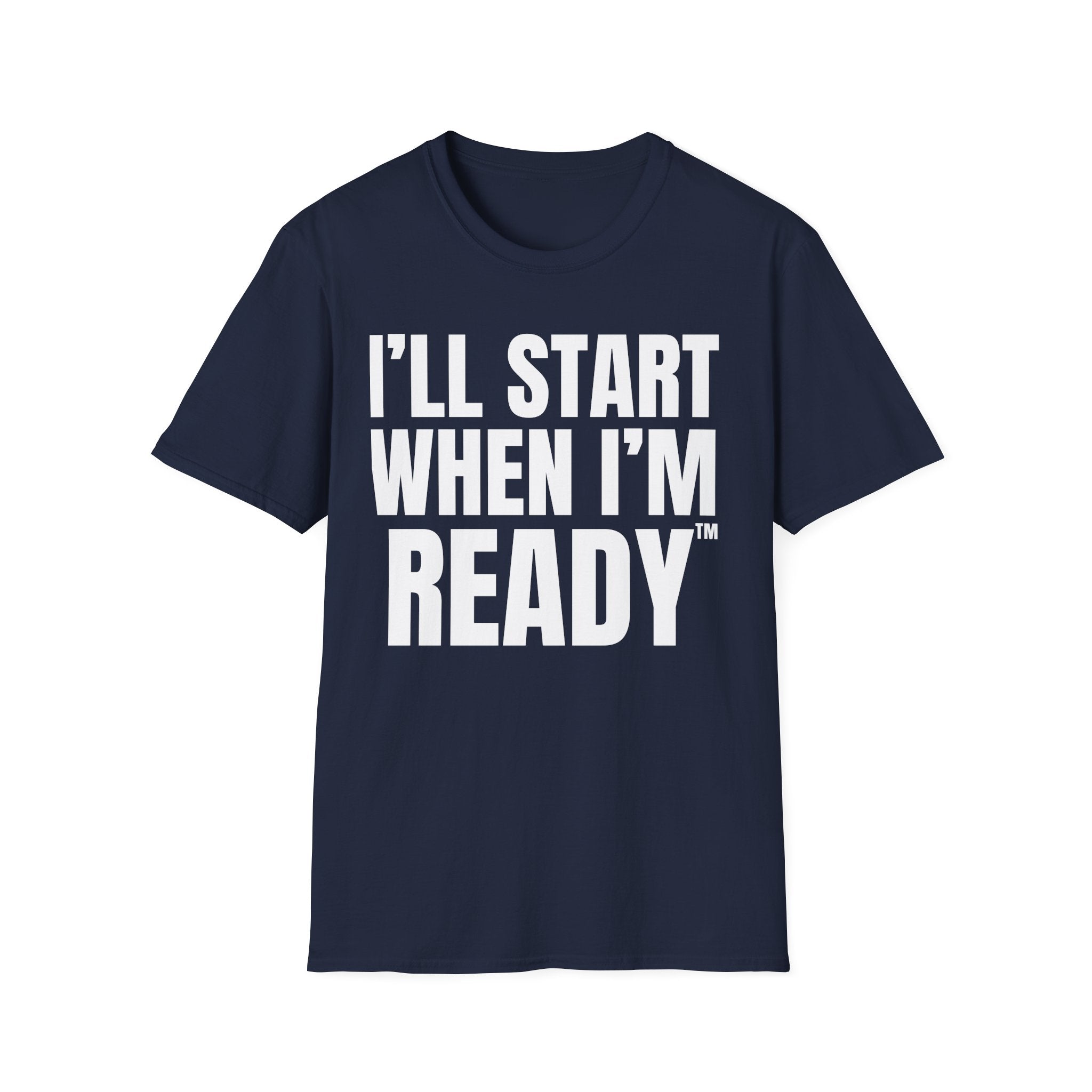 I'LL START WHEN I'M READY T-SHIRT