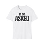 NO ONE ASKED T-SHIRT
