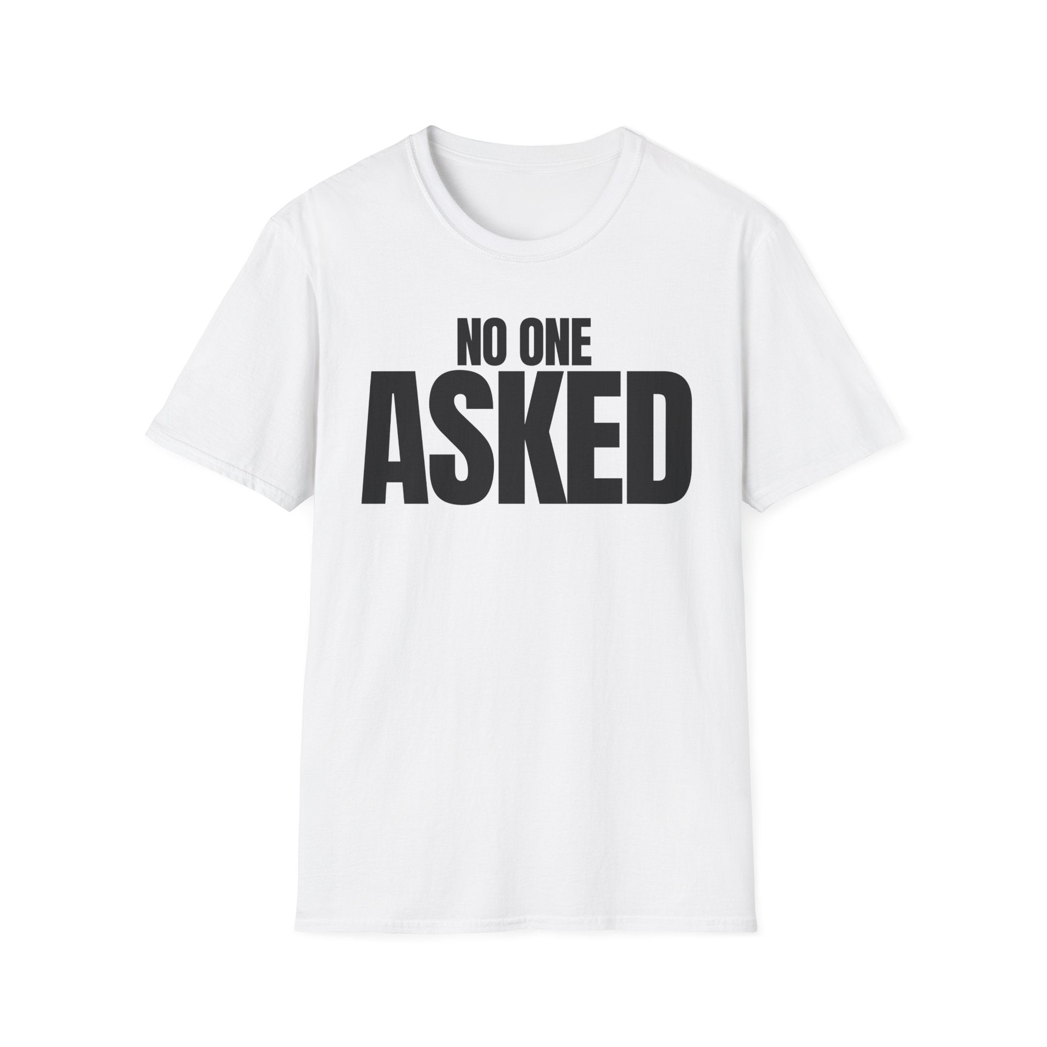 NO ONE ASKED T-SHIRT