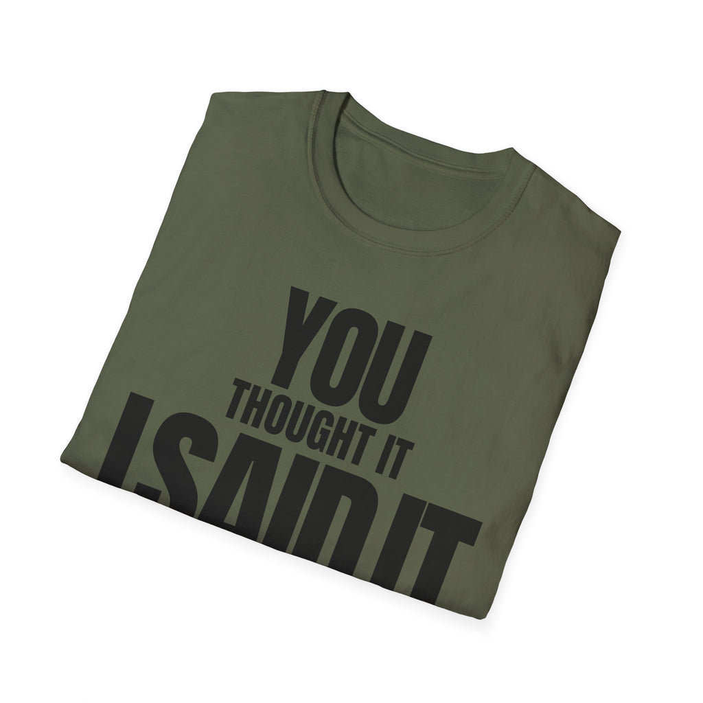YOU THOUGHT IT I SAID IT T-SHIRT