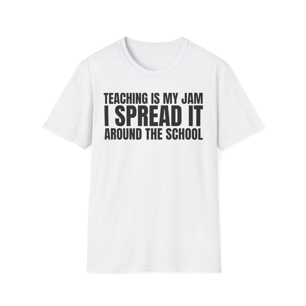 TEACHING IS MY JAM I SPREAD IT AROUND THE SCHOOL T-SHIRT