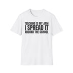 TEACHING IS MY JAM I SPREAD IT AROUND THE SCHOOL T-SHIRT