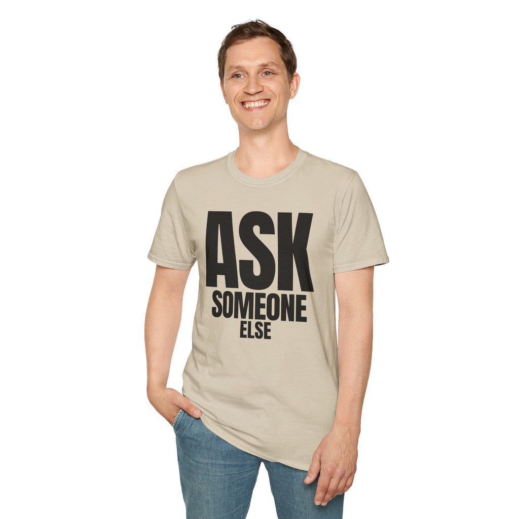 ASK SOMEONE ELSE T-SHIRT