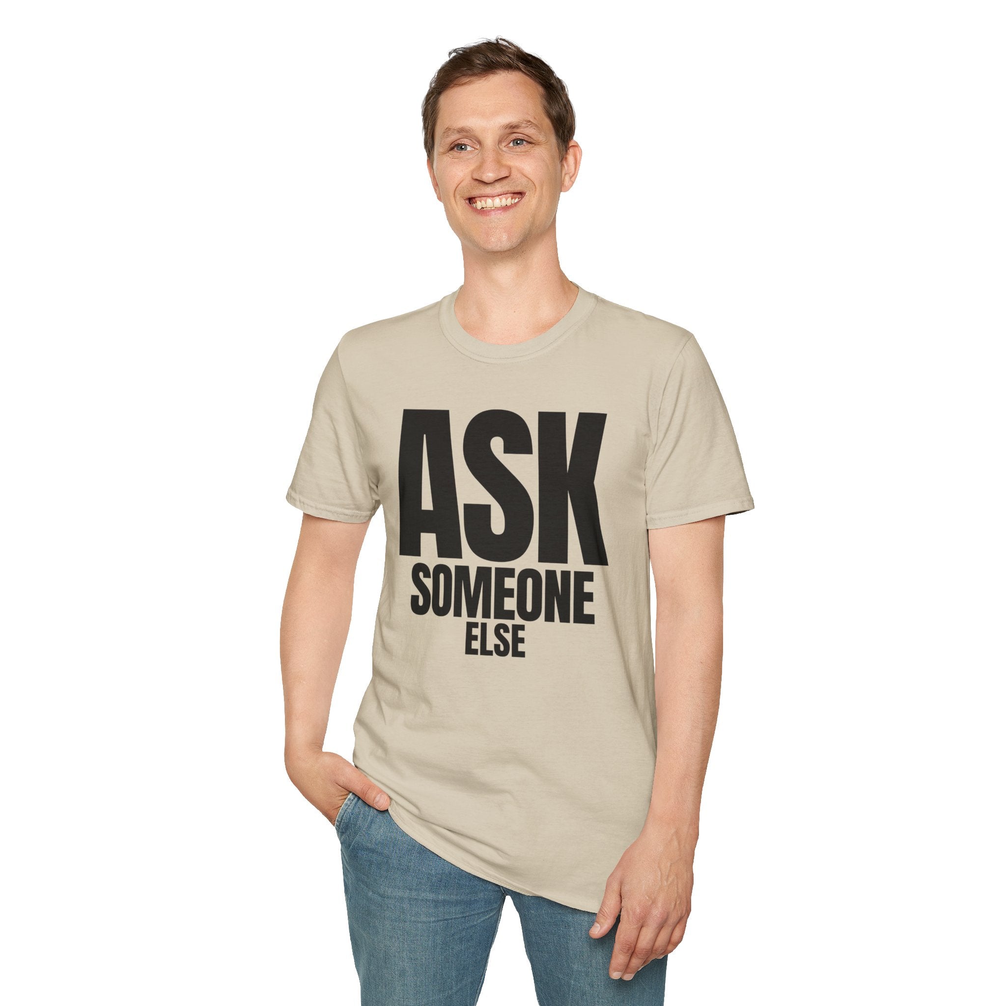 ASK SOMEONE ELSE T-SHIRT
