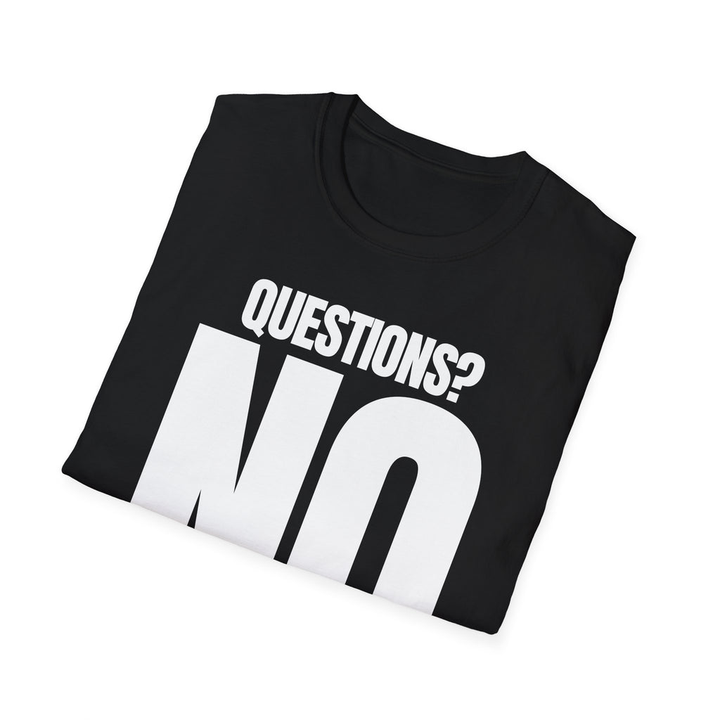 QUESTIONS? NO T-SHIRT
