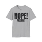 NOPE NOT TODAY avoiding meetings T-SHIRT