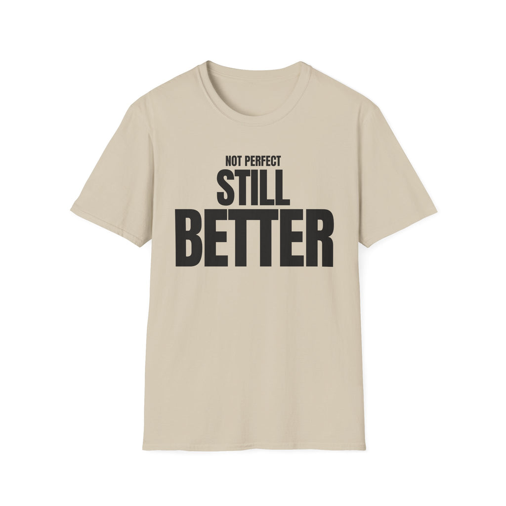 NOT PERFECT STILL BETTER T-SHIRT